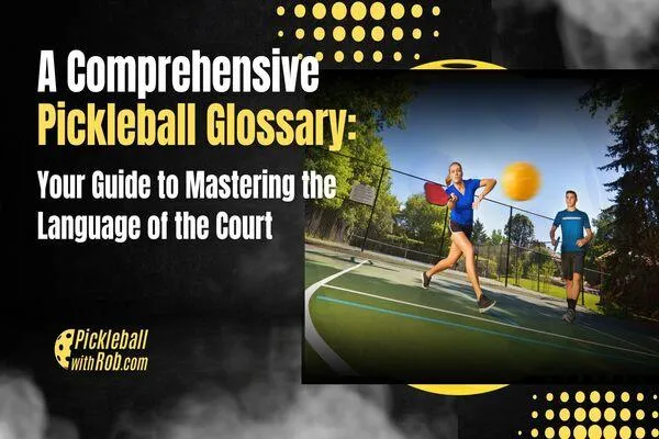 A Comprehensive Pickleball Glossary: Your Guide to Mastering the Language of the Court 9 A Comprehensive Pickleball Glossary