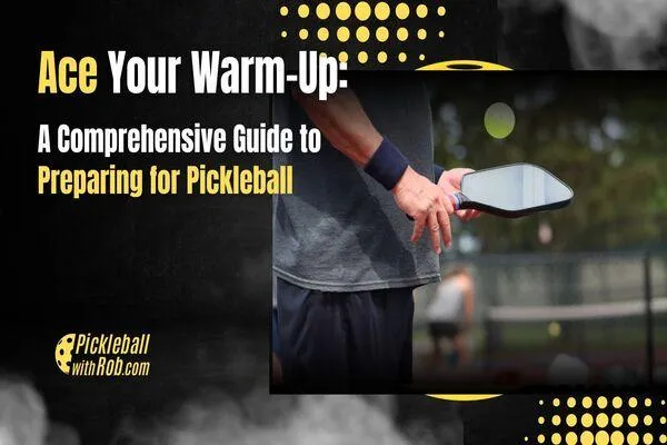 Ace Your Warm-Up: A Comprehensive Guide to Preparing for Pickleball 10 Ace Your Warm Up
